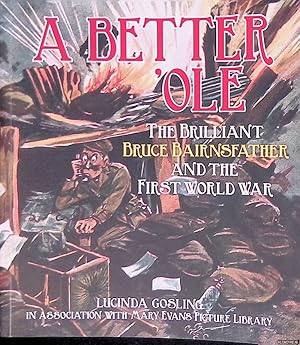 Image du vendeur pour A Better 'ole: The Brilliant Bruce Bairnsfather and the First World War mis en vente par Klondyke