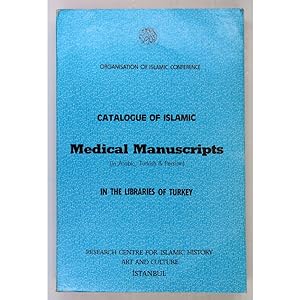 Catalogue of Islamic Medical Manuscripts (in Arabic, Turkish & Persian), in the Libraries of Turkey.
