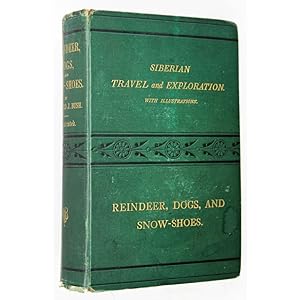 Reindeer, Dogs, And Snow-Shoes: A Journal Of Siberian Travel And Explorations. Made In The Years ...
