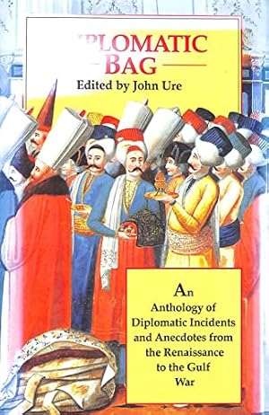 Bild des Verkufers fr Diplomatic Bag: An Anthology of Diplomatic Incidents and Anecdotes from the Renaissance to the Gulf War zum Verkauf von WeBuyBooks