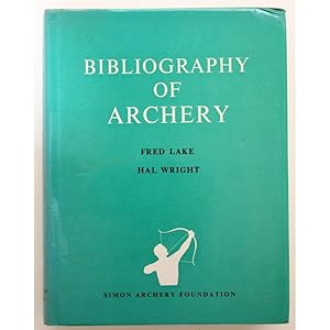 A bibliography of archery. An indexed catalogue of 5,000 articles, books, films, manuscripts, per...