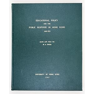 Educational Policy and Public Response in Hong Kong, 1842-1913. A thesis submitted in partial ful...