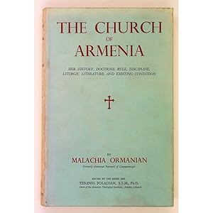 The Church of Armenia. Her History, Doctrine, Rule, Discipline, Liturgy, Literature, and Existing...