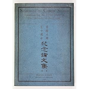 Symposium on Chinese Studies: Commemorating the Golden Jubilee of the University of Hong Kong, 19...