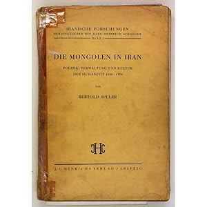 Die Mongolen in Iran. Politik, Verwaltung und Kultur der Ilchanzeit, 1220 - 1350.