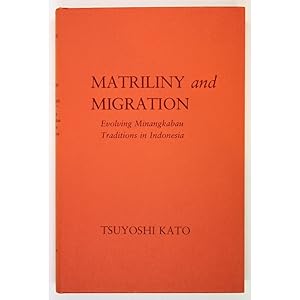 Matriliny and Migration. Evolving Minangkabau Traditions in Indonesia.