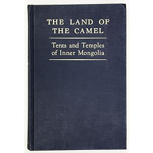 The Land of the Camel. Tents and Temples of Inner Mongolia.