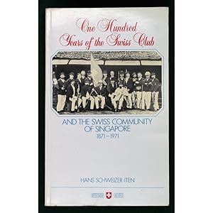 One hundred years of the Swiss Club and the Swiss community of Singapore, 1871-1971.