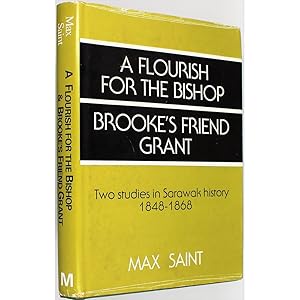 A Flourish for the Bishop. and Brooke's Friend Grant. Two Studies in Sarawak History 1848-1868.