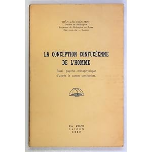 La Conception Confuceenne de l'Homme. Essai psycho-metaphysique d'apres le Canon Confuceen.
