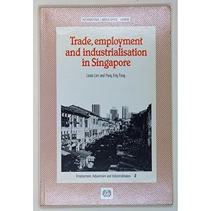 Trade, Employment and Industrialisation in Singapore.