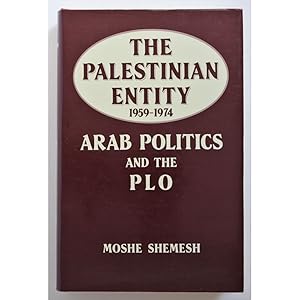The Palestinian Entity, 1959-1974. Arab Politics and the PLO.