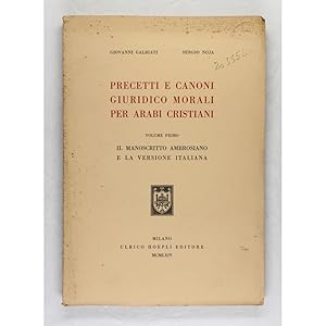 Precetti e Canoni Giuridico Morali per Arabi Christiani. Volume Primo: Il Manoscritto Ambrosiano ...