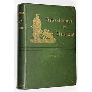 Side-Lights on Siberia. Some Account of the Great Siberian Railroad, the Prisons and Exile System.