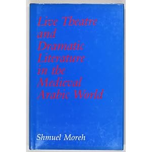 Live Theatre and Dramatic Literature in the Medieval Arab World.