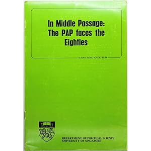 In middle passage: The PAP faces the Eighties. Department of Political Science, University of Sin...