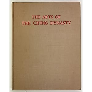 The Arts of the Ch'ing Dynasty. An Exhibition organised by the Arts Council of Great Britain and ...