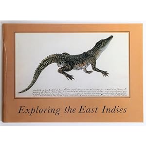 Exploring the East Indies. An Exhibition of Paintings and Watercolours, 1790-1890. With a Forewor...