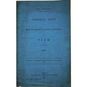 Commercial Report from Her Majesty's Consul-General in Siam for the year 1878. Presented to both ...