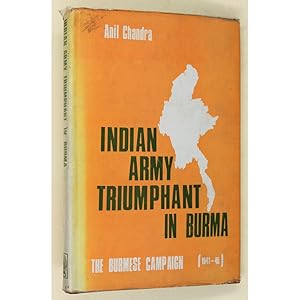 Indian Army Triumphant in Burma (The Burmese Campaign 1941-45).