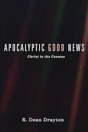 Imagen del vendedor de Apocalyptic Good News: Christ in the Cosmos a la venta por WeBuyBooks