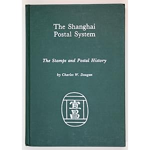 The Shanghai Postal System. The stamps and postal history.