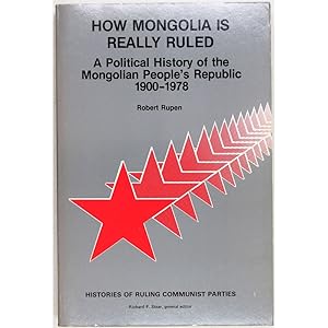 How Mongolia Is Really Ruled. A Political History of the Mongolian People's Republic, 1900-1978.