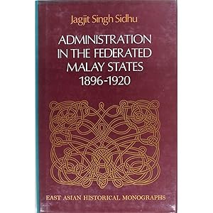 Administration in the Federated Malay States, 1896-1920.