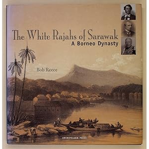 The White Rajahs of Sarawak. A Borneo Dynasty.