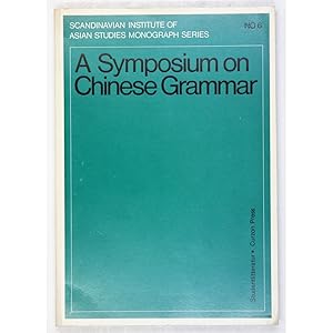 A Symposium on Chinese Grammar Held at the Scandinavian institute of Asian Studies, Copenhagen 27...
