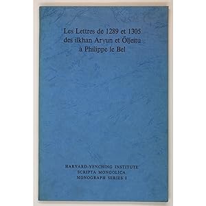 Les Lettres de 1289 et 1305 des ilkhan Aryun et Oljeitu a Philippe le Bel.