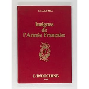 Insignes de l'Armee Francaise. L'Indochine. Tome 1: L'Indochine avant septembre 1945.