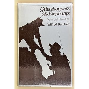 Grasshoppers & Elephants. Why Viet Nam Fell.