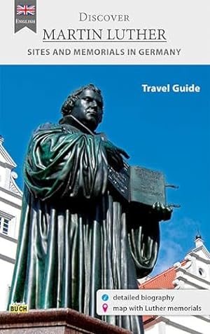 Seller image for Discover Martin Luther - Travel Guide: A travel guide to the most significant sites in the life of the Reformer in Germany for sale by WeBuyBooks