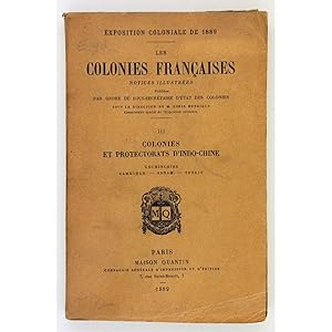 Colonies et Protectorats d'Indochine. Cochinchine, Cambodge, Annam, Tonkin. Exposition Coloniale ...