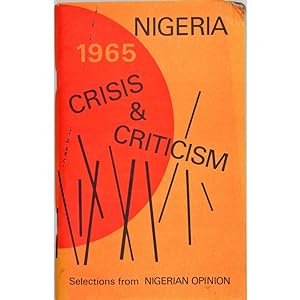 Nigeria 1965. Crisis and criticism. Selections from Nigerian Opinion.