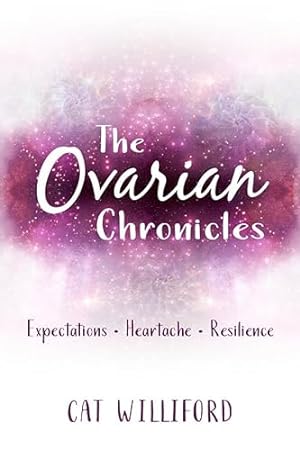 Seller image for The Ovarian Chronicles: Expectations, Heartache, Resilience for sale by WeBuyBooks