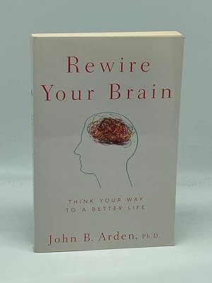 Bild des Verkufers fr Rewire Your Brain Think Your Way to a Better Life zum Verkauf von True Oak Books