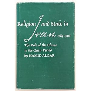 Religion and State in Iran 1785-1906. The role of the Ulama in the Qajar period.