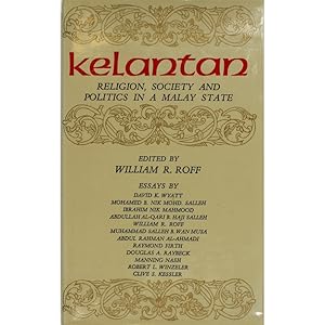 Kelantan. Religion, Society and Politics in a Malay State.