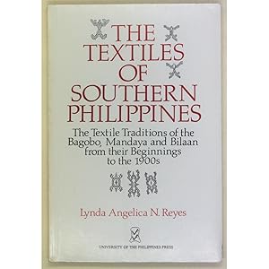The Textiles of Southern Philippines. The Textile Traditions of the Bagobo, Mandaya and Bilaan fr...