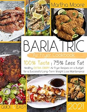 Seller image for Bariatric Air Fryer Cookbook 2021: Healthy, Extra Crispy Air Fryer Recipes on a Budget for a Successful Long-Term Weight Loss Maintenance for sale by WeBuyBooks 2
