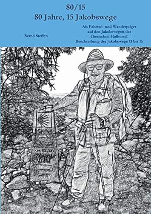 Bild des Verkufers fr 80/15 - 80 Jahre, 15 Jakobswege: Als Fahrrad- und Wanderpilger auf den Jakobswegen der Iberischen Halbinsel Beschreibung der Jakobswege 11 bis 15 zum Verkauf von WeBuyBooks