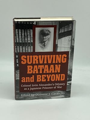 Image du vendeur pour Surviving Bataan and Beyond Colonel Irvin Alexander's Odyssey As a Japanese Prisoner of War mis en vente par True Oak Books