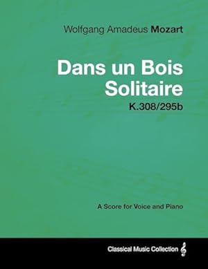 Bild des Verkufers fr Wolfgang Amadeus Mozart - Dans Un Bois Solitaire - K.308/295b - A Score for Voice and Piano zum Verkauf von WeBuyBooks