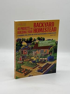 Seller image for 40 Projects for Building Your Backyard Homestead A Hands-On, Step-By-Step Sustainable-Living Guide Fences, Chicken Coops, Sheds, Gardening, and More for Becoming Self-Sufficient for sale by True Oak Books