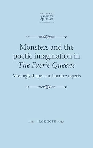 Bild des Verkufers fr Monsters and the poetic imagination in The Faerie Queene: 'Most ugly shapes, and horrible aspects' (The Manchester Spenser) zum Verkauf von WeBuyBooks