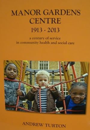 Bild des Verkufers fr Manor Gardens Centre 1913-2013: A Century of Service in Community Health and Social Care zum Verkauf von WeBuyBooks