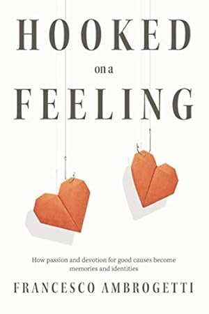 Seller image for Hooked on a Feeling: How the passion and devotion for good causes become memories and identities for sale by WeBuyBooks