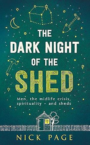 Seller image for The Dark Night of the Shed: Men, the midlife crisis, spirituality - and sheds for sale by WeBuyBooks 2
